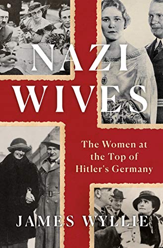 Nazi Wives: The Women at the Top of Hitler's Germany