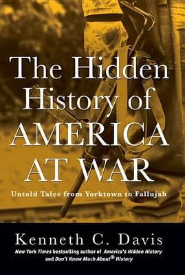 The Hidden History of America at War: Untold Tales from Yorktown to Fallujah