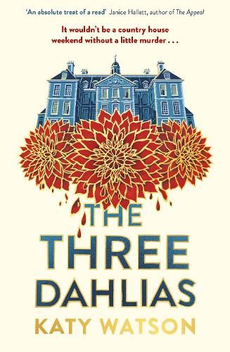 The Three Dahlias: 'An absolute treat of a read with all the ingredients of a vintage murder mystery' Janice Hallett 