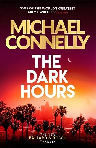 The Dark Hours: The gripping Ballard & Bosch Thriller
