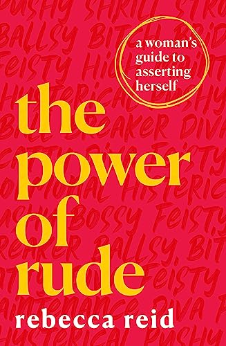 The Power of Rude: A woman's guide to asserting herself