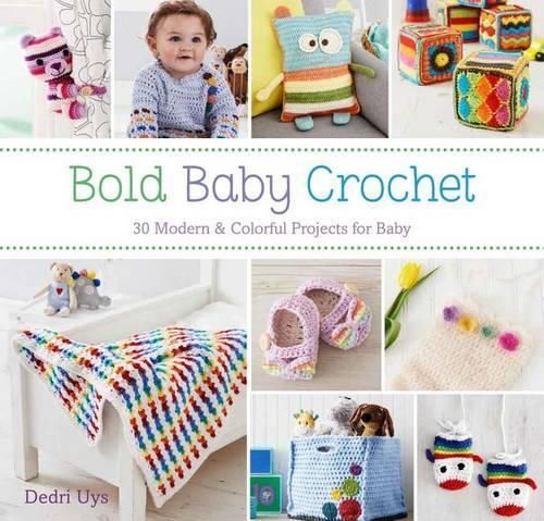 Bold Baby Crochet: 30 Modern & Colorful Projects for Baby 