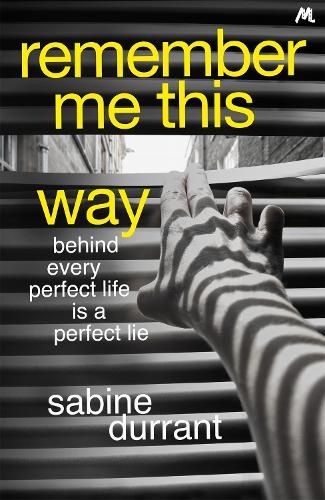 Remember Me This Way: A dark, twisty and suspenseful thriller from the author of Lie With Me