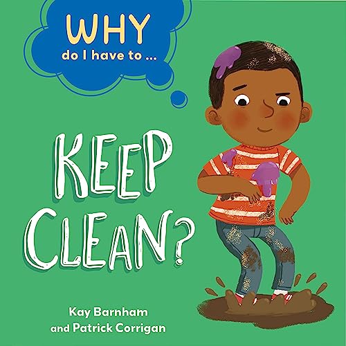 Why Do I Have To ...: Keep Clean?