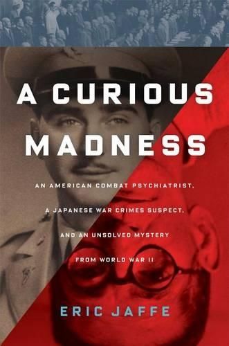 A Curious Madness: An American Combat Psychiatrist, a Japanese War Crime