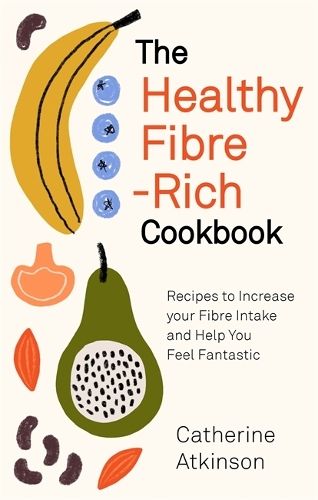 The Healthy Fibre-rich Cookbook: Recipes to Increase Your Fibre Intake and Help You Feel Fantastic