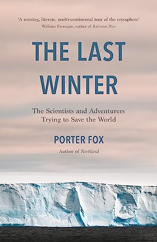 The Last Winter: The Scientists and Adventurers Trying to Save the World