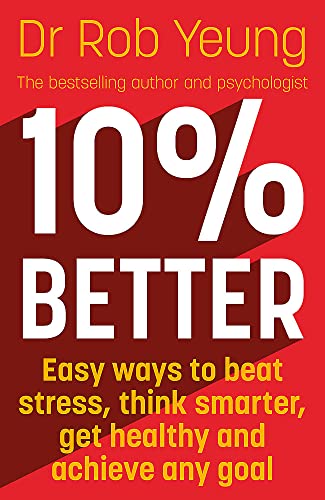 10% Better: Easy ways to beat stress, think smarter, get healthy and achieve any goal