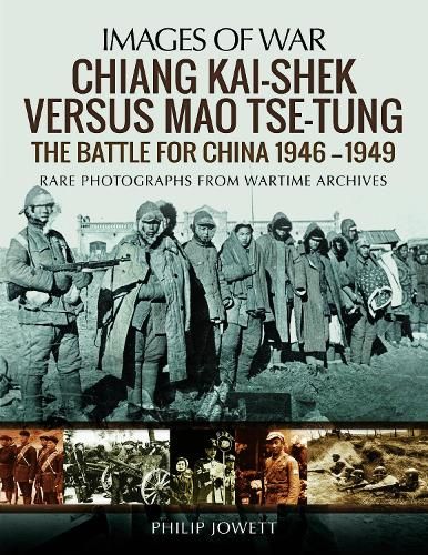Chiang Kai-Shek versus Tse-Tung: The Battle for China 1946 - 1949