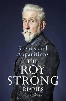 Scenes and Apparitions: The Roy Strong Diaries 1988-2003
