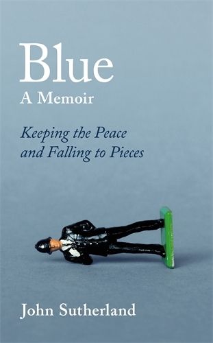 Blue: A Memoir - Keeping the Peace and Falling to Pieces 