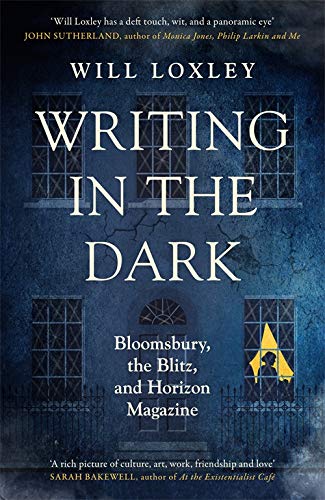 Writing in the Dark: Bloomsbury, the Blitz and Horizon Magazine