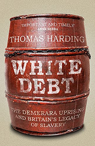 White Debt: The Demerara Uprising and Britain's Legacy of Slavery