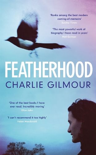 Featherhood: 'The best piece of nature writing since H is for Hawk, and the most powerful work of biography I have read in years' Neil Gaiman