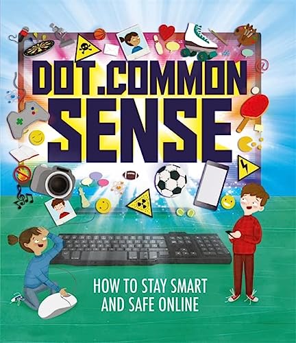 Dot.Common Sense: How to stay smart and safe online