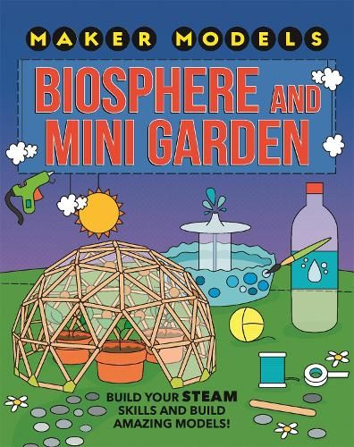 Maker Models: Biosphere and Mini-garden