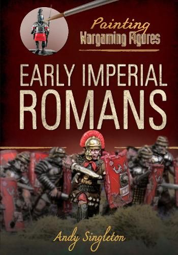 Painting Wargaming Figures: Early Imperial Romans