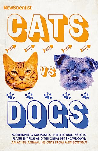 Cats vs Dogs: Misbehaving mammals, intellectual insects, flatulent fish and the great pet showdown
