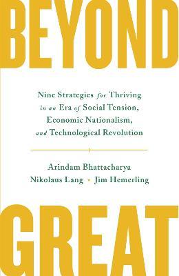 Beyond Great: Nine Strategies for Thriving in an Era of Social Tension, Economic Nationalism, and Technological Revolution