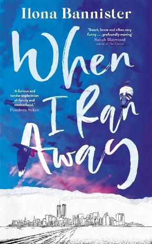 When I Ran Away: An unforgettable debut about love pushed to its outer limits