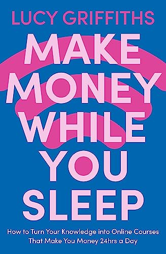 Make Money While You Sleep: How to Turn Your Knowledge into Online Courses That Make You Money 24hrs a Day