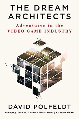 The Dream Architects: Adventures in the Video Game Industry
