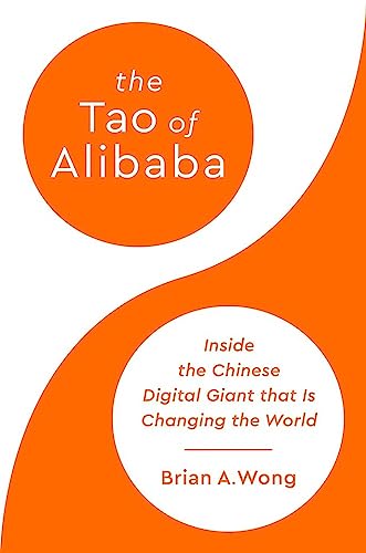 The Tao of Alibaba: Inside the Chinese Digital Giant that Is Changing the World