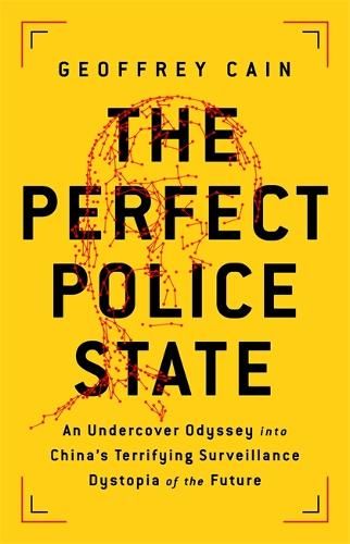 The Perfect Police State: An Undercover Odyssey into China's Terrifying Surveillance Dystopia of the Future