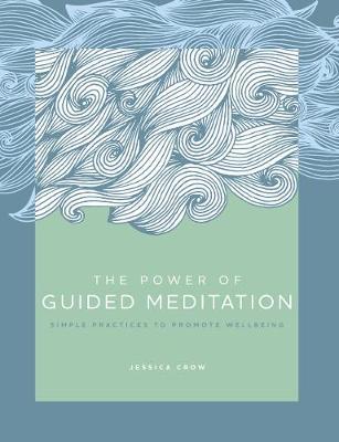 The Power of Guided Meditation: Simple Practices to Promote Wellbeing: Volume 3