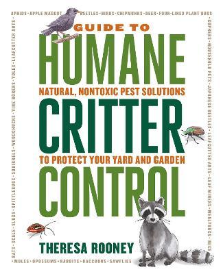 The Guide to Humane Critter Control: Natural, Nontoxic Pest Solutions to Protect Your Yard and Garden