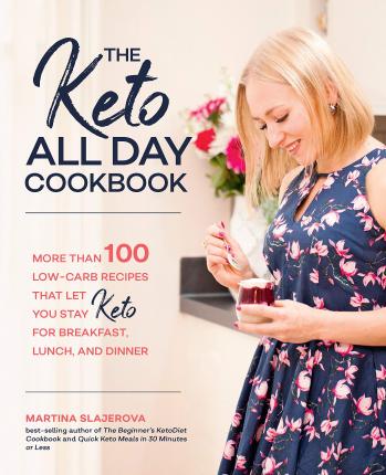 The Keto All Day Cookbook: More Than 100 Low-Carb Recipes That Let You Stay Keto for Breakfast, Lunch, and Dinner: Volume 7