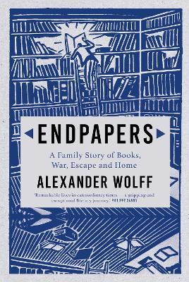 Endpapers: A Family Story of Books, War, Escape and Home