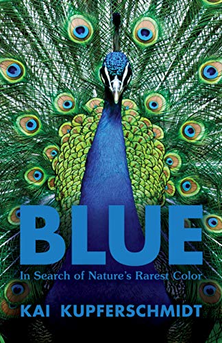 Blue: A Scientist's Search for Nature's Rarest Colour