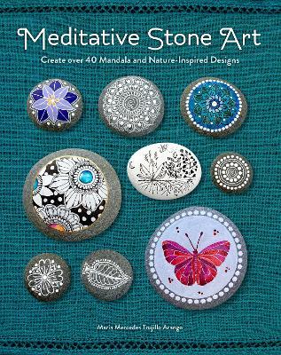 Meditative Stone Art: Create over 40 Mandala and Nature-Inspired Designs