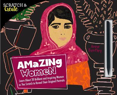 Scratch & Create: Amazing Women: Learn About 20 Brilliant and Inspiring Women as you Scratch to Reveal Their Original Portraits