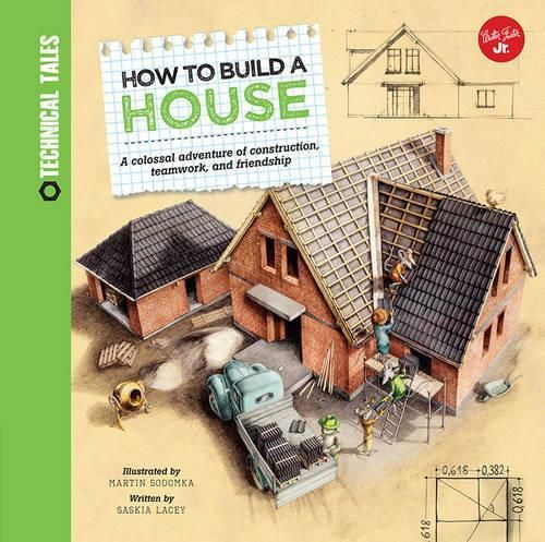 How to Build a House (Technical Tales): A colossal adventure of construction, teamwork, and friendship
