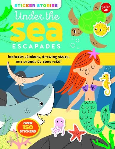 Sticker Stories: Under the Sea Escapades: Includes stickers, drawing steps, and scenes to decorate!