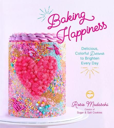 Baking Happiness: Delicious, Colorful Desserts to Brighten Every Day
