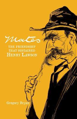 Mates: The Friendship that Sustained Henry Lawson