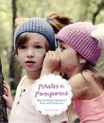 Pirates & Pompoms: How to Make Children's Toys and Costumes