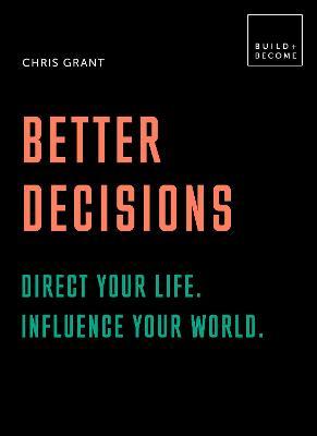 Better Decisions: Direct your life. Influence your world.: 20 thought-provoking lessons