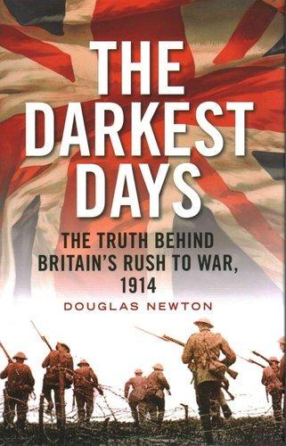 The Darkest Days: The Truth Behind Britain's Rush to War, 1914