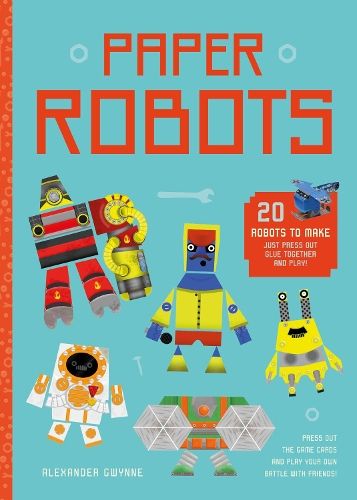 Paper Robots: 20 Robots to Make, Just Press Out, Glue Together and Play
