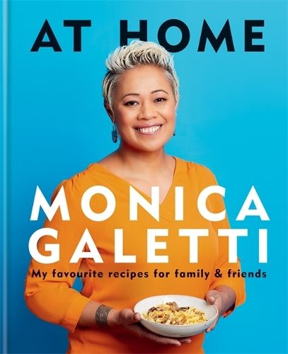 AT HOME: THE NEW COOKBOOK FROM MONICA GALETTI OF MASTERCHEF THE PROFESSIONALS