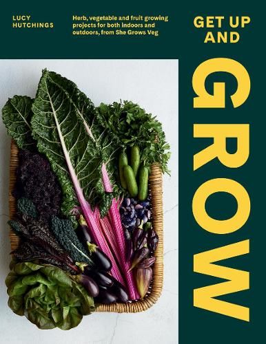 Get Up and Grow: Herb, Vegetable and Fruit Growing Projects for Both Indoors and Outdoors, from She Grows Veg