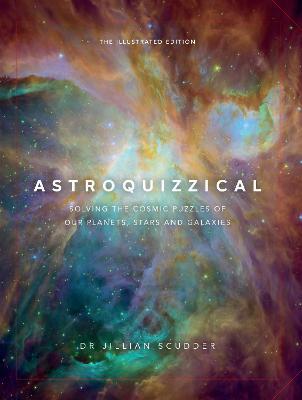 Astroquizzical - The Illustrated Edition: Solving the Cosmic Puzzles of our Planets, Stars, and Galaxies