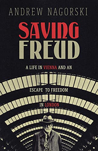 Saving Freud: A Life in Vienna and an Escape to Freedom in London