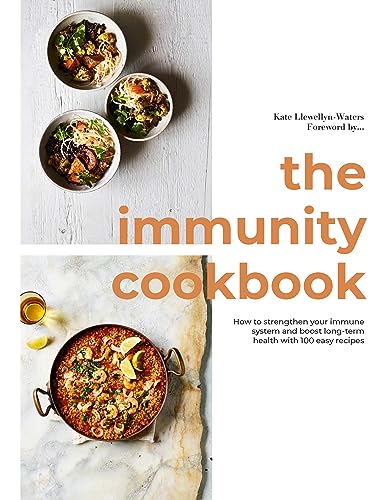 The Immunity Cookbook: How to Strengthen Your Immune System and Boost Long-Term Health, with 100 Easy Recipes