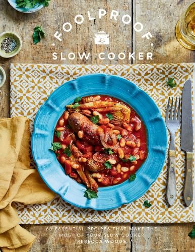 Foolproof Slow Cooker: 60 Essential Recipes that Make the Most of Your Slow Cooker