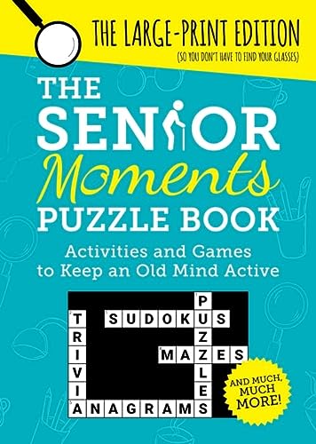 The Senior Moments Puzzle Book: Activities and Games to Keep an Old Mind Active: The Large-Print Edition